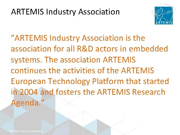 ARTEMIS Industry Association “ARTEMIS Industry Association is the association for all R&D actors in