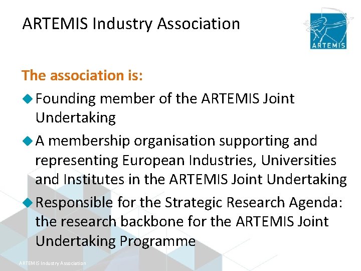 ARTEMIS Industry Association The association is: u Founding member of the ARTEMIS Joint Undertaking