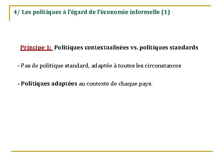 4/ Les politiques à l’égard de l’économie informelle (1) Principe 1: Politiques contextualisées vs.