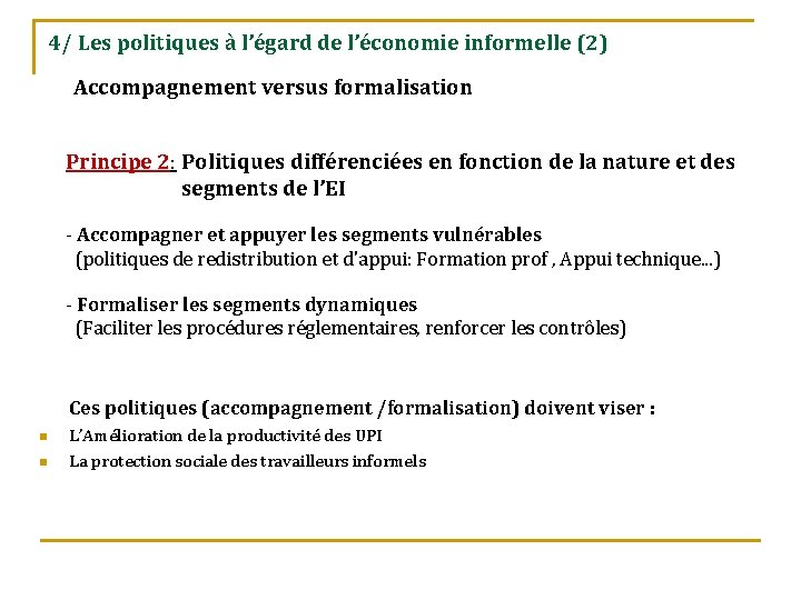 4/ Les politiques à l’égard de l’économie informelle (2) Accompagnement versus formalisation Principe 2: