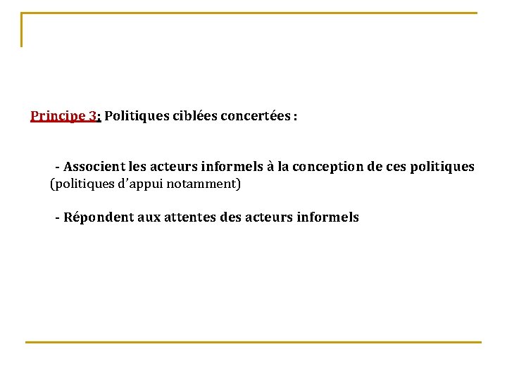 Principe 3: Politiques ciblées concertées : - Associent les acteurs informels à la conception