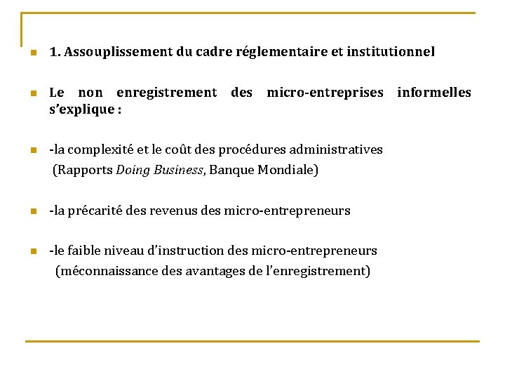 n n 1. Assouplissement du cadre réglementaire et institutionnel Le non enregistrement des micro-entreprises