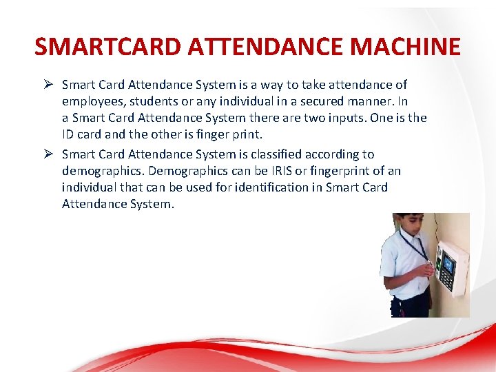 SMARTCARD ATTENDANCE MACHINE Ø Smart Card Attendance System is a way to take attendance