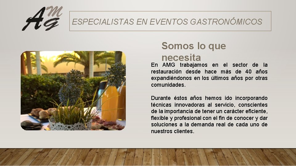 ESPECIALISTAS EN EVENTOS GASTRONÓMICOS Somos lo que necesita En AMG trabajamos en el sector