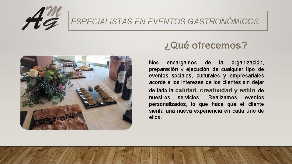 ESPECIALISTAS EN EVENTOS GASTRONÓMICOS ¿Qué ofrecemos? Nos encargamos de la organización, preparación y ejecución