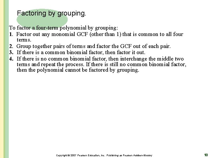 Factoring by grouping. To factor a four-term polynomial by grouping: 1. Factor out any