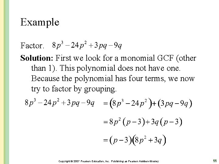 Example Factor. Solution: First we look for a monomial GCF (other than 1). This