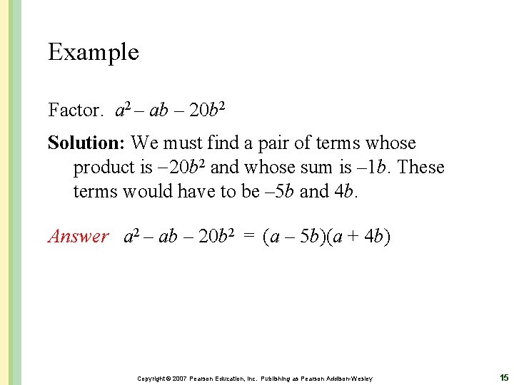 Example Factor. a 2 – ab – 20 b 2 Solution: We must find