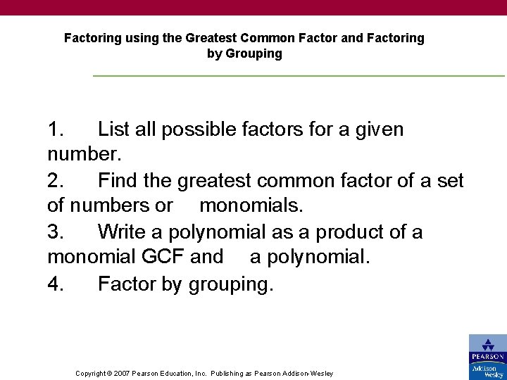 Factoring using the Greatest Common Factor and Factoring by Grouping 1. List all possible