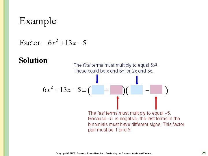 Example Factor. Solution The first terms must multiply to equal 6 x 2. These