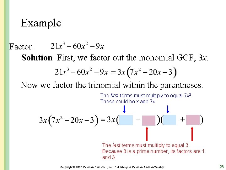 Example Factor. Solution First, we factor out the monomial GCF, 3 x. Now we