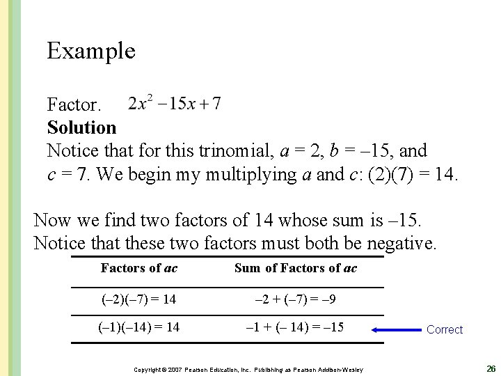 Example Factor. Solution Notice that for this trinomial, a = 2, b = –