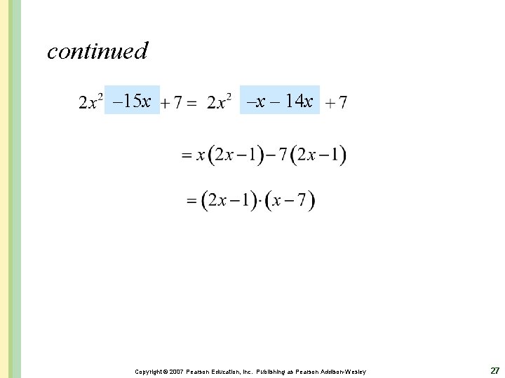 continued – 15 x –x – 14 x Copyright © 2007 Pearson Education, Inc.