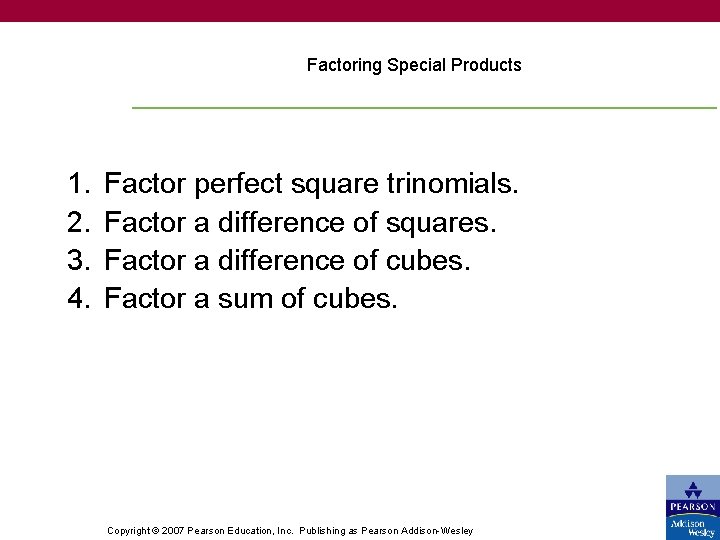 Factoring Special Products 1. 2. 3. 4. Factor perfect square trinomials. Factor a difference