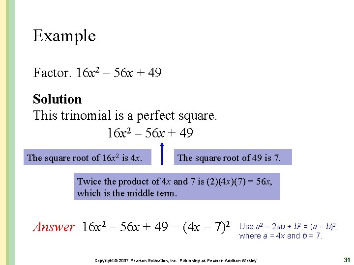 Example Factor. 16 x 2 – 56 x + 49 Solution This trinomial is