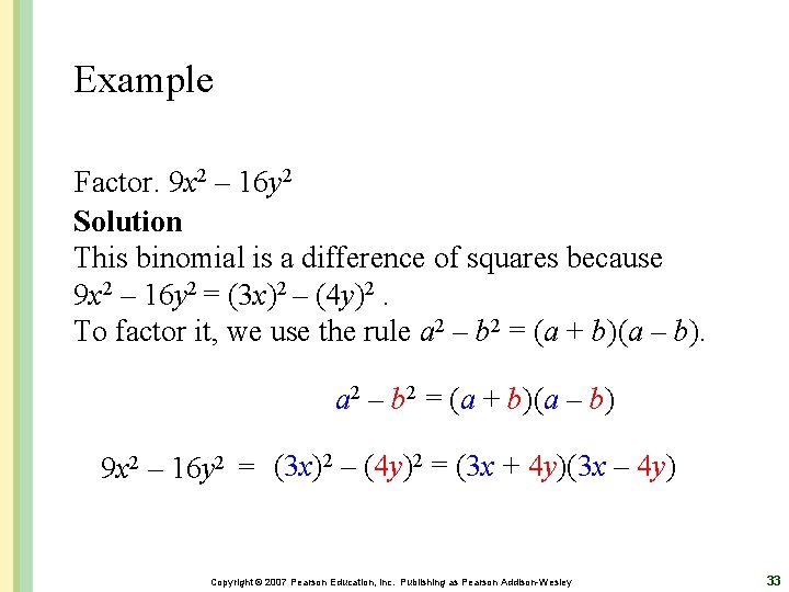 Example Factor. 9 x 2 – 16 y 2 Solution This binomial is a