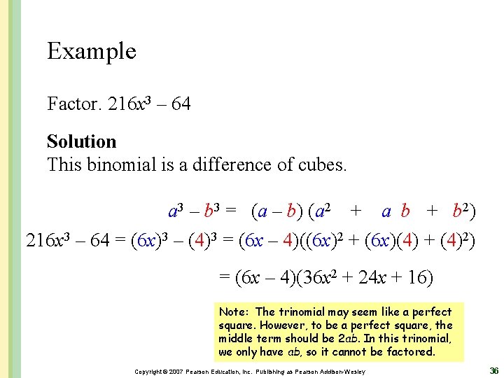 Example Factor. 216 x 3 – 64 Solution This binomial is a difference of