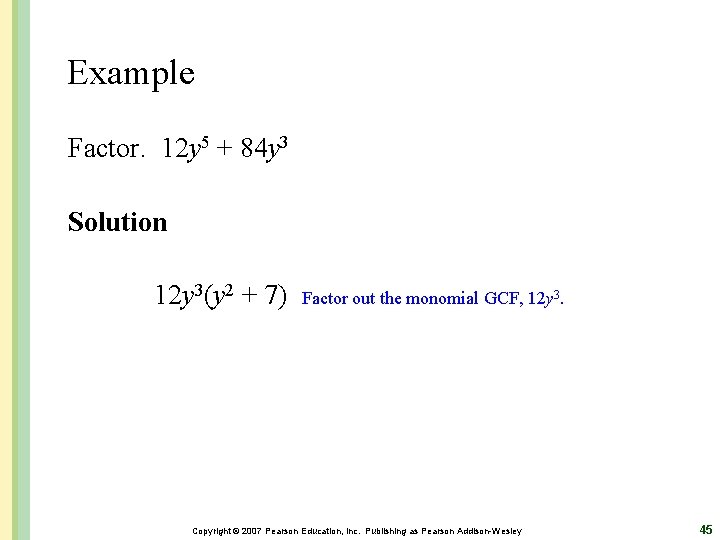 Example Factor. 12 y 5 + 84 y 3 Solution 12 y 3(y 2