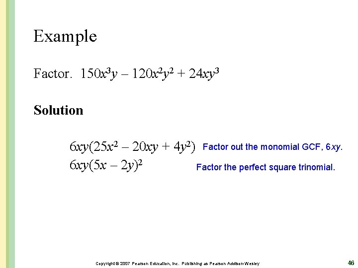 Example Factor. 150 x 3 y – 120 x 2 y 2 + 24