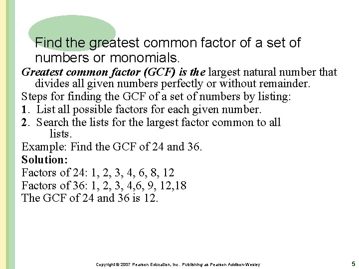 Find the greatest common factor of a set of numbers or monomials. Greatest common