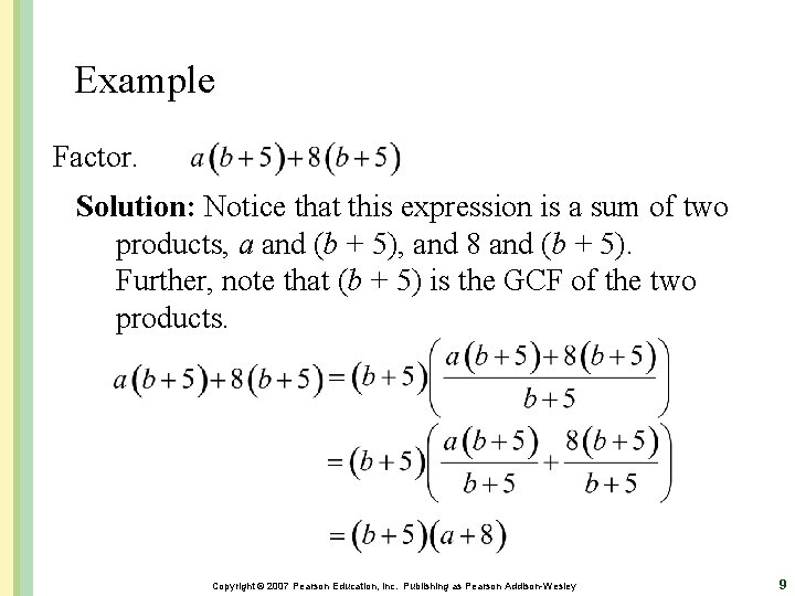 Example Factor. Solution: Notice that this expression is a sum of two products, a