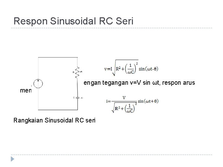 Respon Sinusoidal RC Seri dengan tegangan v=V sin ωt, respon arus menjadi Rangkaian Sinusoidal