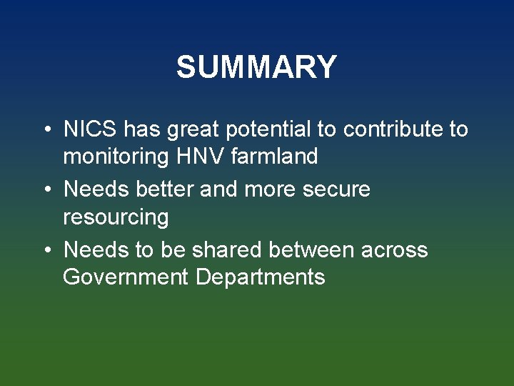 SUMMARY • NICS has great potential to contribute to monitoring HNV farmland • Needs