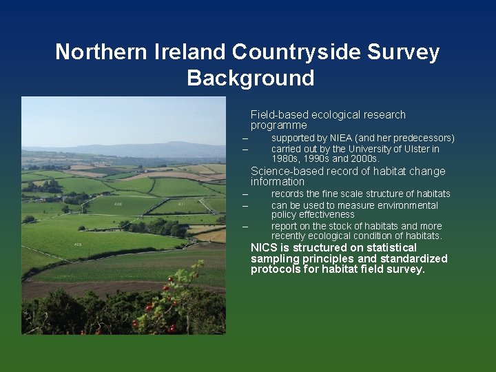 Northern Ireland Countryside Survey Background • Field-based ecological research programme – – • Science-based