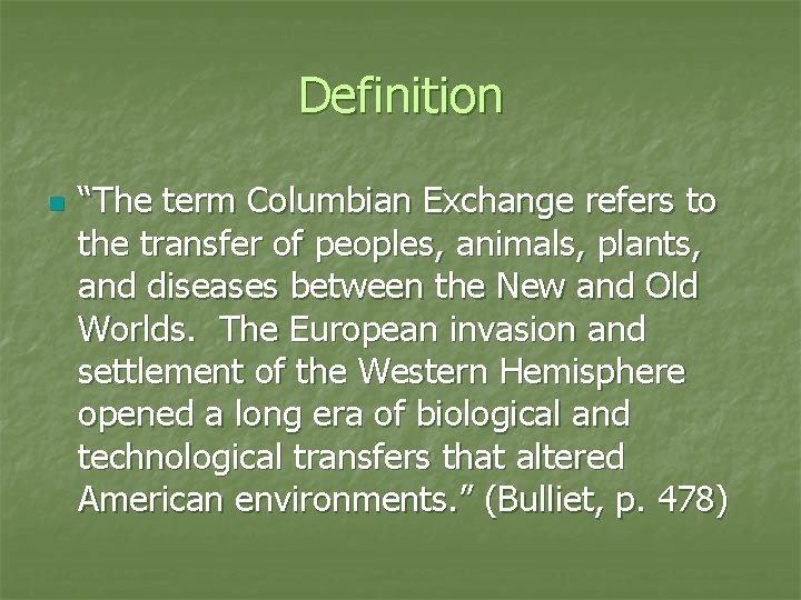 Definition n “The term Columbian Exchange refers to the transfer of peoples, animals, plants,