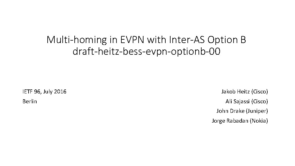 Multi-homing in EVPN with Inter-AS Option B draft-heitz-bess-evpn-optionb-00 IETF 96, July 2016 Berlin Jakob