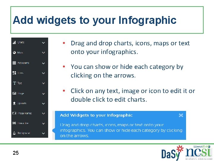 Add widgets to your Infographic • Drag and drop charts, icons, maps or text