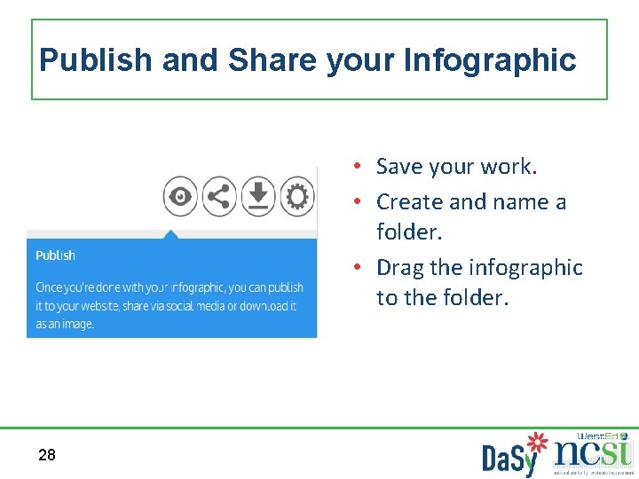 Publish and Share your Infographic • Save your work. • Create and name a