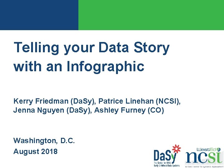 Telling your Data Story with an Infographic Kerry Friedman (Da. Sy), Patrice Linehan (NCSI),
