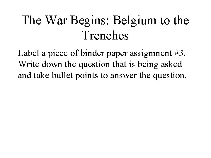The War Begins: Belgium to the Trenches Label a piece of binder paper assignment