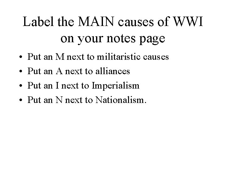 Label the MAIN causes of WWI on your notes page • • Put an
