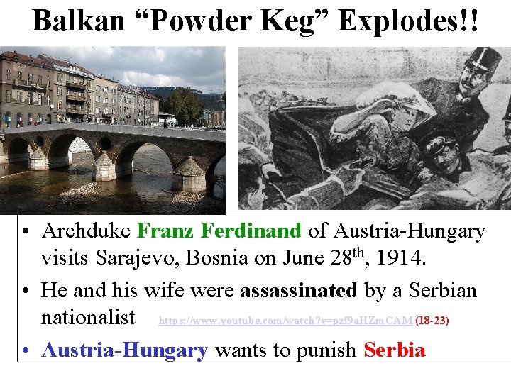 Balkan “Powder Keg” Explodes!! • Archduke Franz Ferdinand of Austria-Hungary visits Sarajevo, Bosnia on
