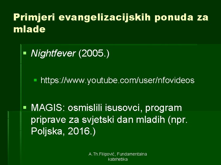 Primjeri evangelizacijskih ponuda za mlade § Nightfever (2005. ) § https: //www. youtube. com/user/nfovideos