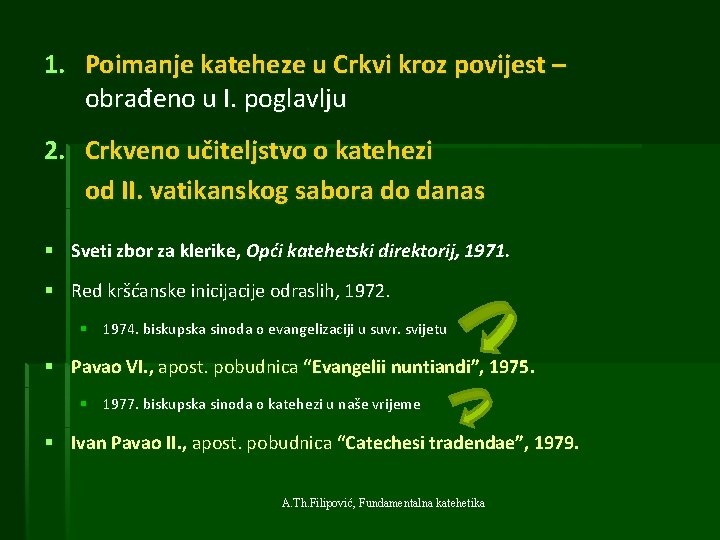 1. Poimanje kateheze u Crkvi kroz povijest – obrađeno u I. poglavlju 2. Crkveno