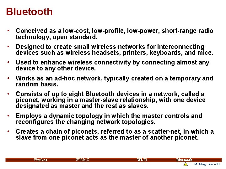 Bluetooth • Conceived as a low-cost, low-profile, low-power, short-range radio technology, open standard. • Bluetooth • Conceived as a low-cost, low-profile, low-power, short-range radio technology, open standard. •