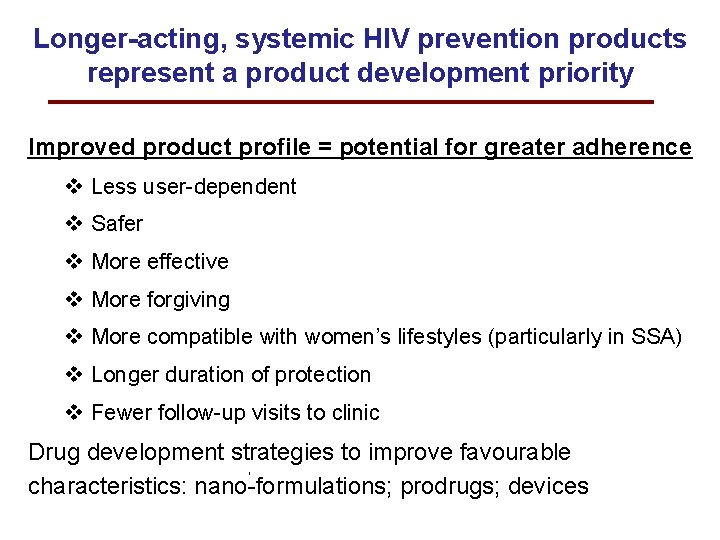 Longer-acting, systemic HIV prevention products represent a product development priority Improved product profile =