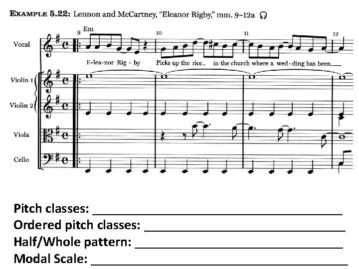 Pitch classes: __________________ Ordered pitch classes: _______________ Half/Whole pattern: _______________ Modal Scale: ___________________ 