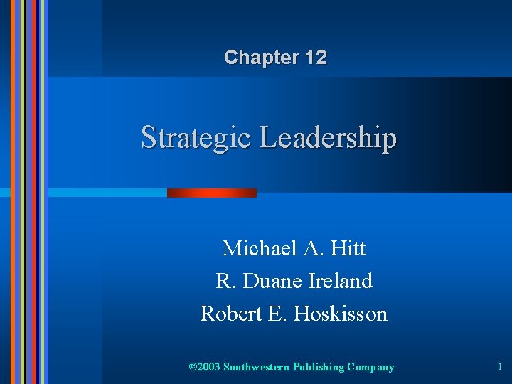 Chapter 12 Strategic Leadership Michael A. Hitt R. Duane Ireland Robert E. Hoskisson ©