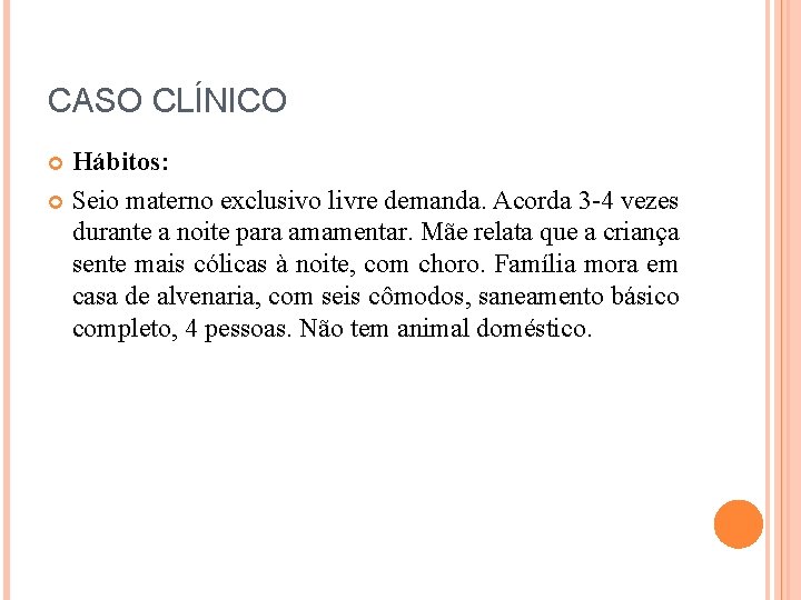CASO CLÍNICO Hábitos: Seio materno exclusivo livre demanda. Acorda 3 -4 vezes durante a