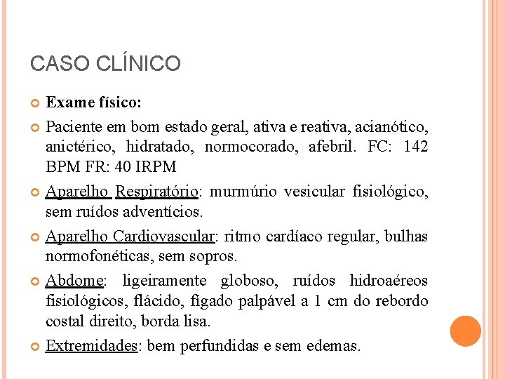 CASO CLÍNICO Exame físico: Paciente em bom estado geral, ativa e reativa, acianótico, anictérico,