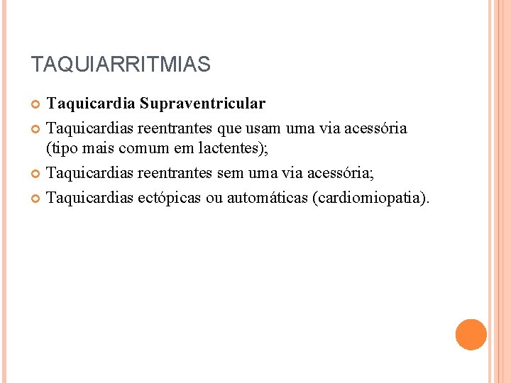 TAQUIARRITMIAS Taquicardia Supraventricular Taquicardias reentrantes que usam uma via acessória (tipo mais comum em