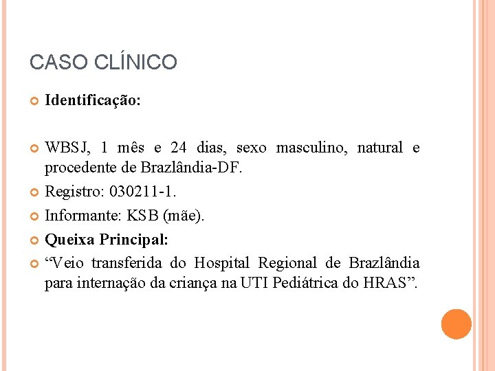 CASO CLÍNICO Identificação: WBSJ, 1 mês e 24 dias, sexo masculino, natural e procedente