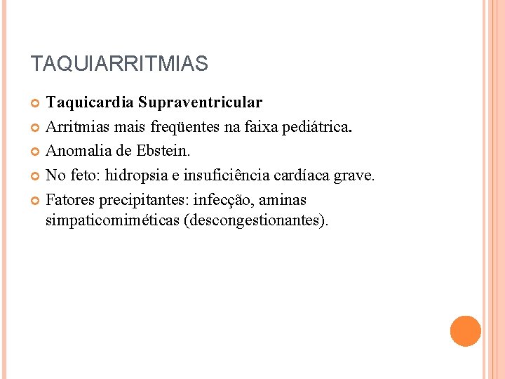TAQUIARRITMIAS Taquicardia Supraventricular Arritmias mais freqüentes na faixa pediátrica. Anomalia de Ebstein. No feto: