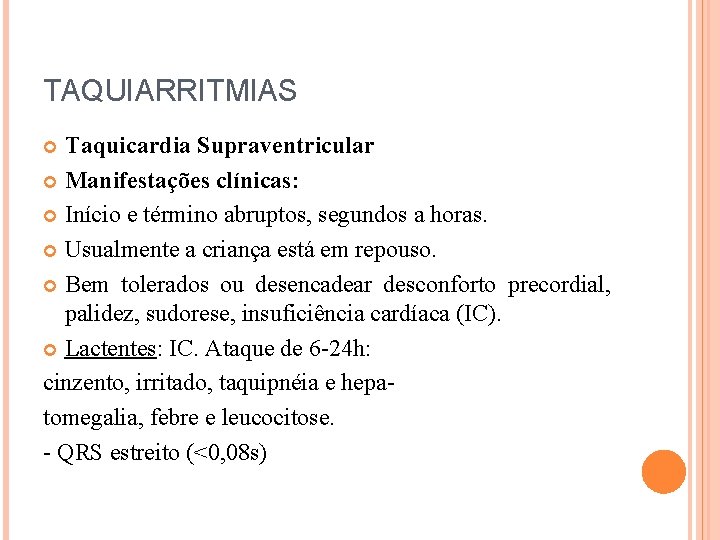 TAQUIARRITMIAS Taquicardia Supraventricular Manifestações clínicas: Início e término abruptos, segundos a horas. Usualmente a