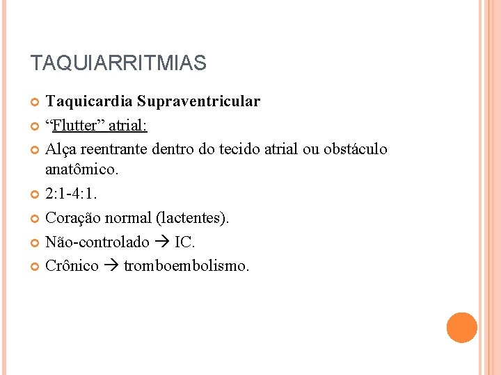TAQUIARRITMIAS Taquicardia Supraventricular “Flutter” atrial: Alça reentrante dentro do tecido atrial ou obstáculo anatômico.