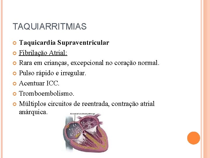 TAQUIARRITMIAS Taquicardia Supraventricular Fibrilação Atrial: Rara em crianças, excepcional no coração normal. Pulso rápido
